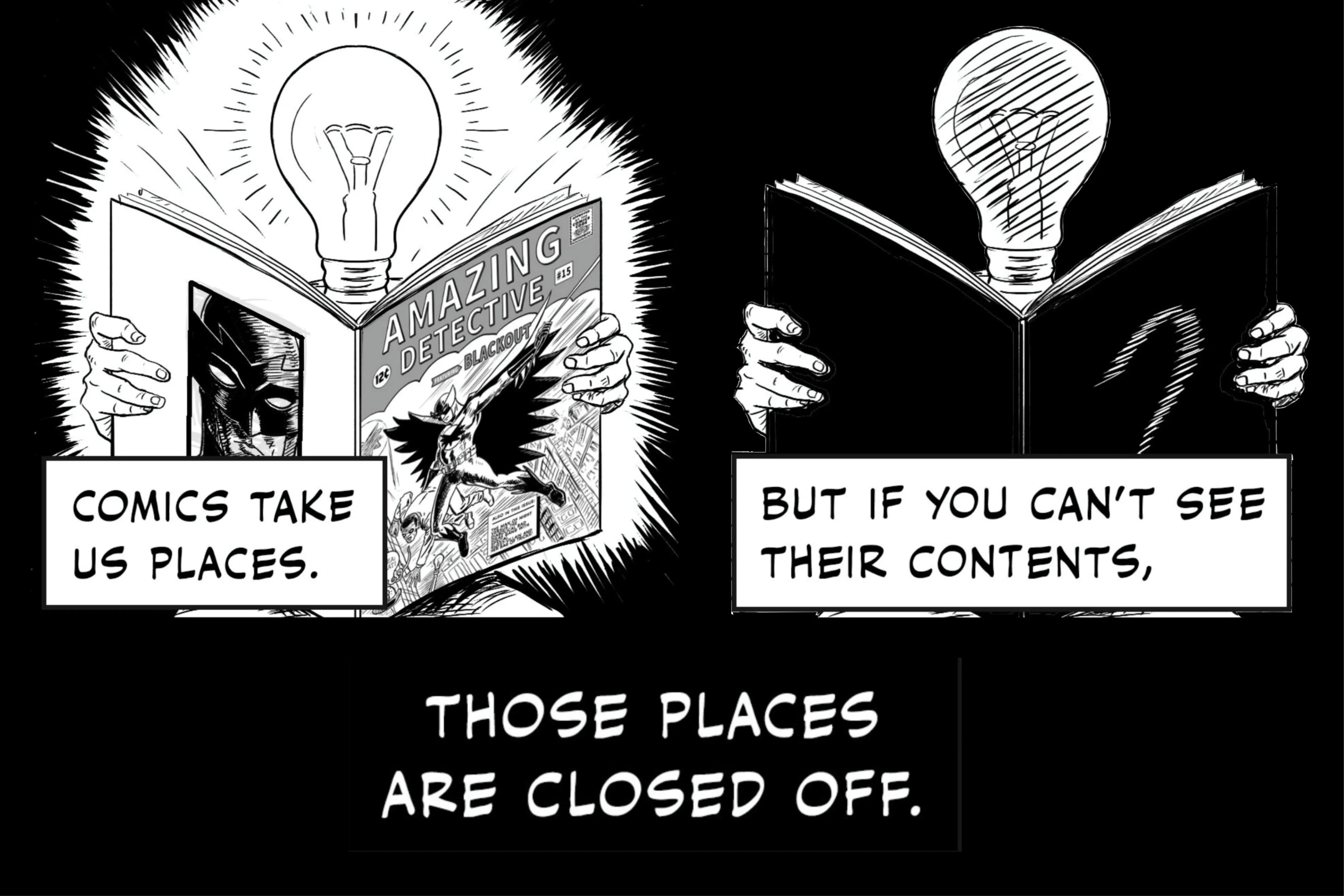 Comics take us places, but if you can't see their contents, those places are closed off.