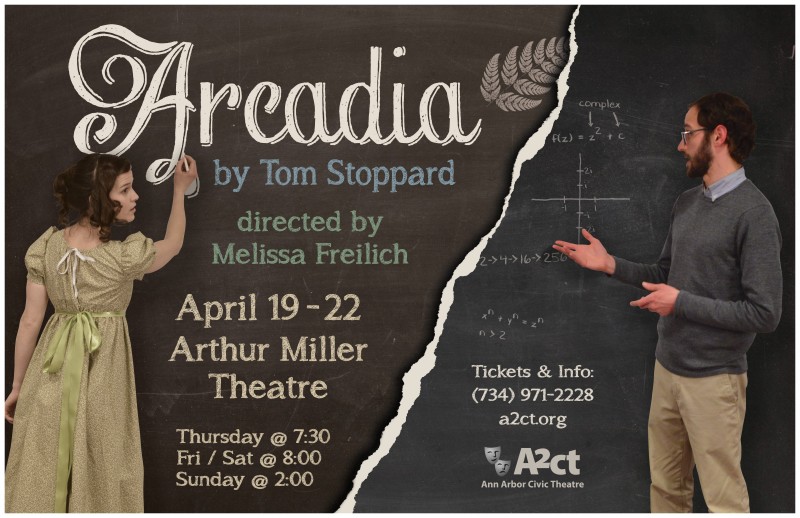 Poster for performance of Arcadia: Arcadia by Tom Stoppard, directed by Melissa Freilich. April 19-22. Arthur Miller Theatre. Thursday at 7:30. Friday/Saturday at 8:00. Sunday at 2:00. Tickets and info: 734-971-2228. a2ct.org. Ann Arbor Civic Theatre.
