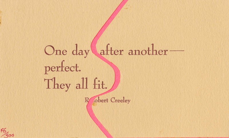postcard reading "One day after another--/perfect/They all fit./Robert Creeley," cut in the middle to insert a pink wavy line