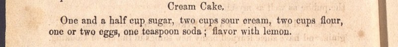 One and a half cup sugar, two cups sour cream, two cups flour, one or two eggs, one teaspoon soda; flavor with lemon.
