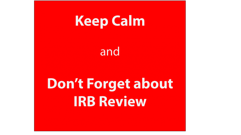 Text: Keep Calm and Don't Forget About IRB Review
