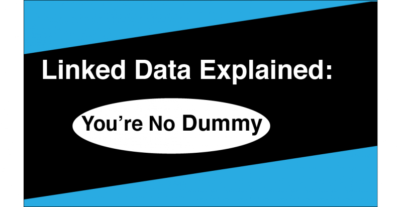 Linked Data Explained: You're No Dummy