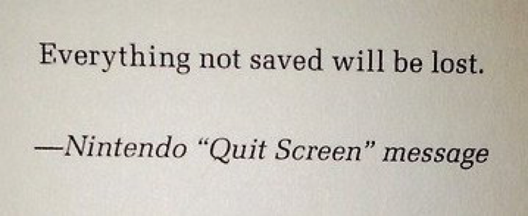 Photo of text reading: "Everything not saved will be lost." Nintendo "Quit Screen" message 