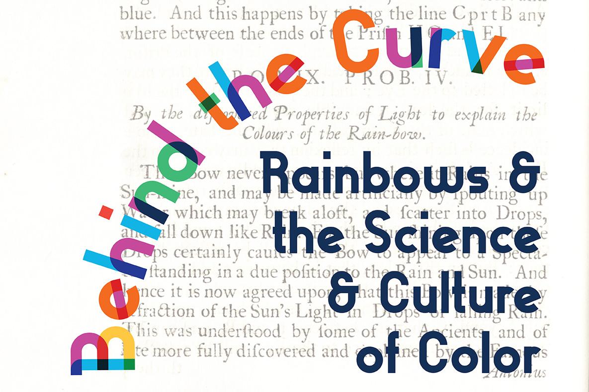 Behind the Curve (in rainbow colors): Rainbows & the Science & Culture of Color.